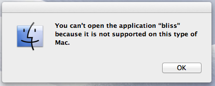 You can't open the application bliss because it is not supported on this type of Mac.