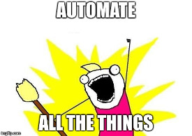 Automate... ALL THE THINGS!