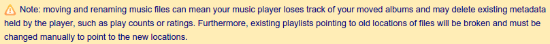 bliss's warning about changing music file names: moving and renaming music files can mean your music player loses track of your moved albums and may delete existing metadata held by the player, such as play counts or ratings. Furthermore, existing playlists pointing to old locations of files will be broken and must be changed manually to point to the new locations.